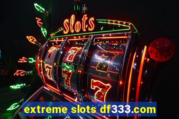 extreme slots df333.com